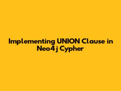 Implementing UNION Clause in Neo4j Cypher