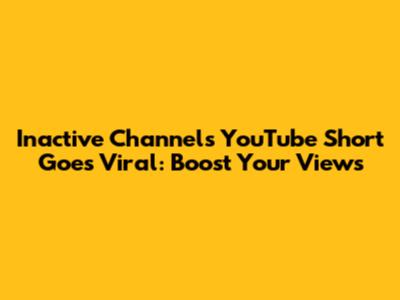 Inactive Channel's YouTube Short Goes Viral: Boost Your Views
