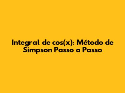 Integral de cos(x): Método de Simpson Passo a Passo