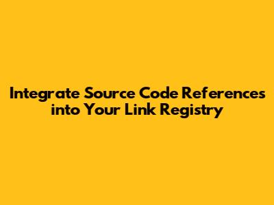 Integrate Source Code References into Your Link Registry