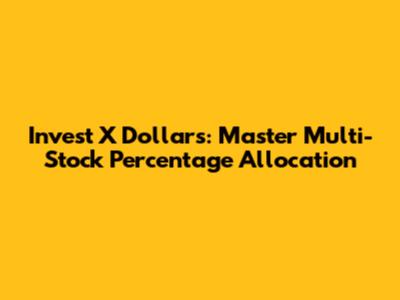Invest X Dollars: Master Multi-Stock Percentage Allocation