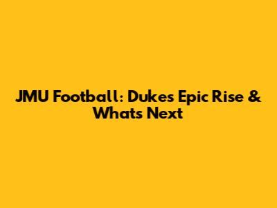 JMU Football: Dukes' Epic Rise & What's Next