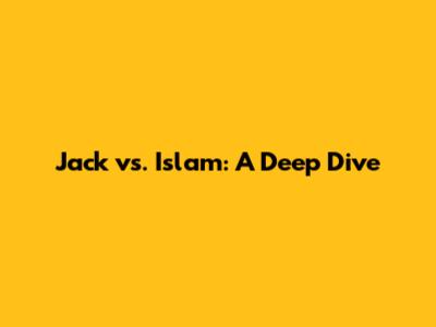 Jack vs. Islam: A Deep Dive