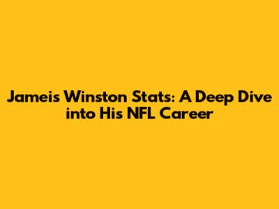 Jameis Winston Stats: A Deep Dive into His NFL Career