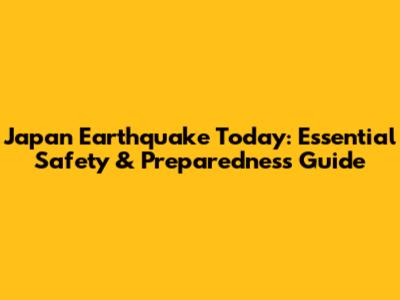 Japan Earthquake Today: Essential Safety & Preparedness Guide