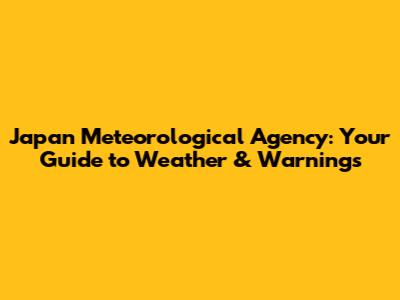 Japan Meteorological Agency: Your Guide to Weather & Warnings