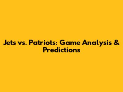 Jets vs. Patriots: Game Analysis & Predictions