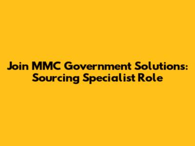 Join MMC Government Solutions: Sourcing Specialist Role