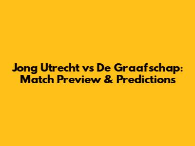 Jong Utrecht vs De Graafschap: Match Preview & Predictions