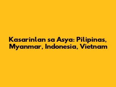 Kasarinlan sa Asya: Pilipinas, Myanmar, Indonesia, Vietnam