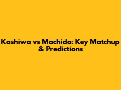 Kashiwa vs Machida: Key Matchup & Predictions