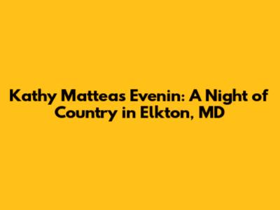 Kathy Mattea's 'Evenin': A Night of Country in Elkton, MD