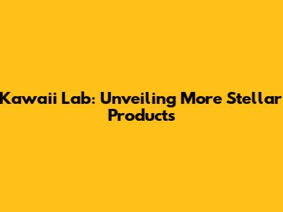 Kawaii Lab: Unveiling More Stellar Products