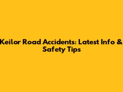 Keilor Road Accidents: Latest Info & Safety Tips