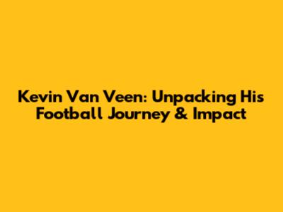 Kevin Van Veen: Unpacking His Football Journey & Impact