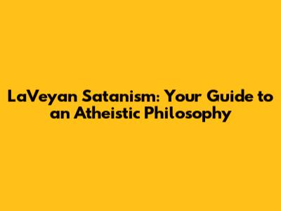 LaVeyan Satanism: Your Guide to an Atheistic Philosophy