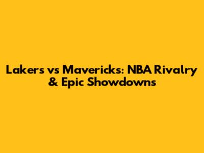 Lakers vs Mavericks: NBA Rivalry & Epic Showdowns