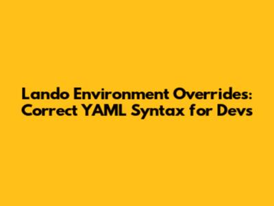 Lando Environment Overrides: Correct YAML Syntax for Devs
