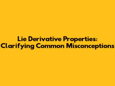 Lie Derivative Properties: Clarifying Common Misconceptions