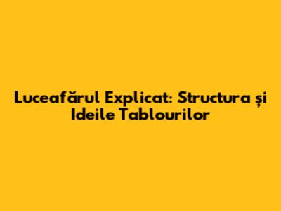 Luceafărul Explicat: Structura și Ideile Tablourilor