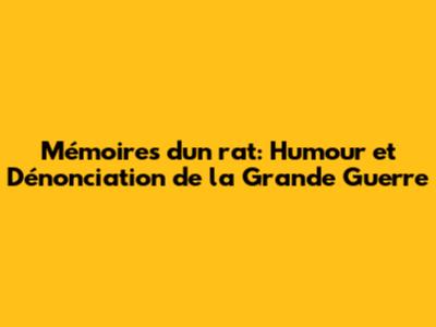 Mémoires d'un rat: Humour et Dénonciation de la Grande Guerre