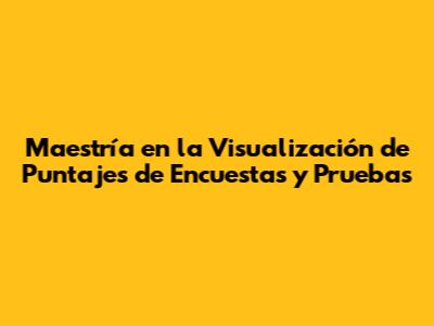 Maestría en la Visualización de Puntajes de Encuestas y Pruebas