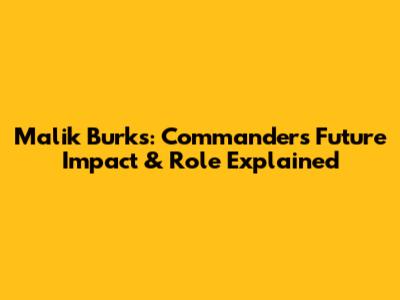Malik Burks: Commanders' Future Impact & Role Explained