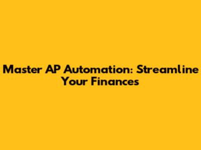 Master AP Automation: Streamline Your Finances