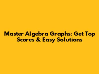 Master Algebra Graphs: Get Top Scores & Easy Solutions