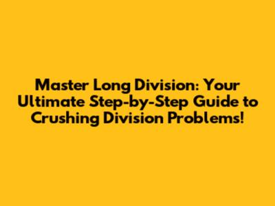 Master Long Division: Your Ultimate Step-by-Step Guide to Crushing Division Problems!