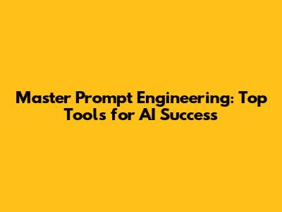 Master Prompt Engineering: Top Tools for AI Success