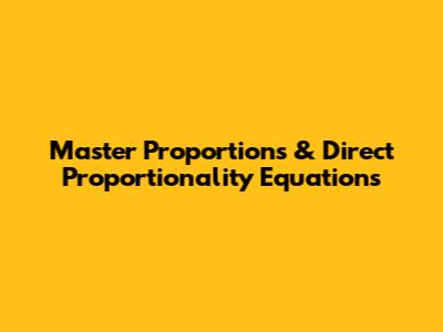 Master Proportions & Direct Proportionality Equations