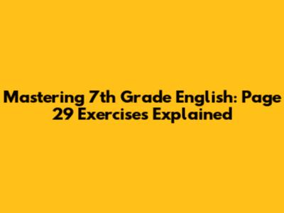 Mastering 7th Grade English: Page 29 Exercises Explained