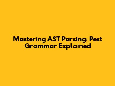 Mastering AST Parsing: Pest Grammar Explained