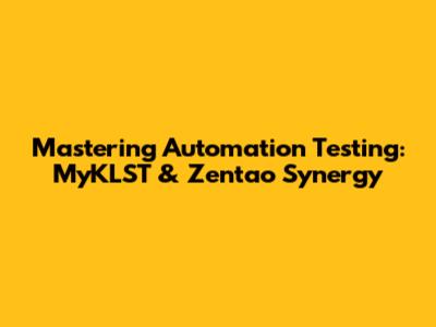 Mastering Automation Testing: MyKLST & Zentao Synergy