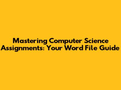 Mastering Computer Science Assignments: Your Word File Guide