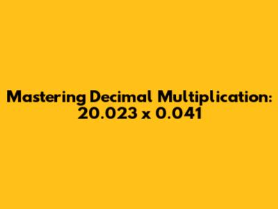 Mastering Decimal Multiplication: 20.023 x 0.041