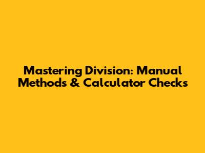 Mastering Division: Manual Methods & Calculator Checks