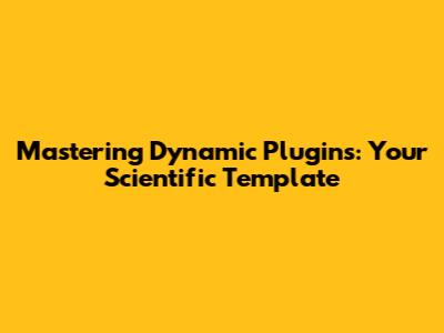 Mastering Dynamic Plugins: Your Scientific Template