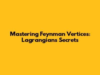 Mastering Feynman Vertices: Lagrangian's Secrets