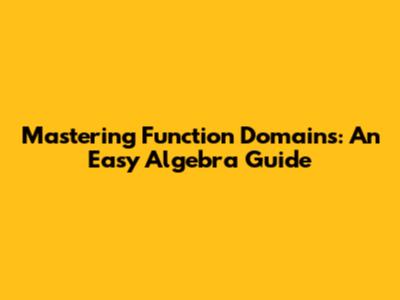 Mastering Function Domains: An Easy Algebra Guide