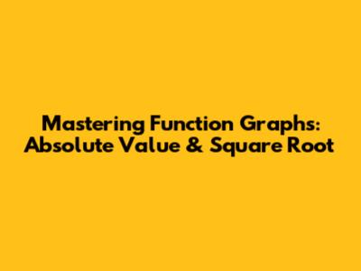 Mastering Function Graphs: Absolute Value & Square Root
