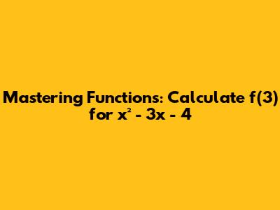 Mastering Functions: Calculate f(3) for x² - 3x - 4