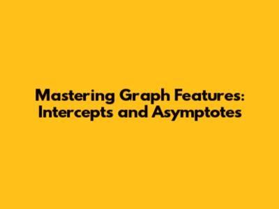 Mastering Graph Features: Intercepts and Asymptotes