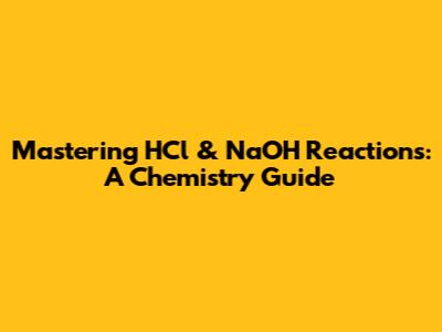 Mastering HCl & NaOH Reactions: A Chemistry Guide