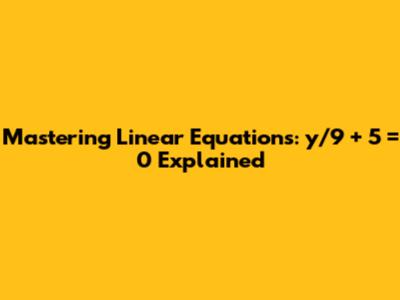 Mastering Linear Equations: y/9 + 5 = 0 Explained