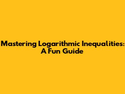 Mastering Logarithmic Inequalities: A Fun Guide