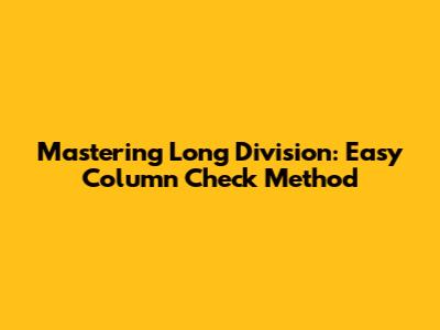 Mastering Long Division: Easy Column Check Method