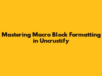 Mastering Macro Block Formatting in Uncrustify