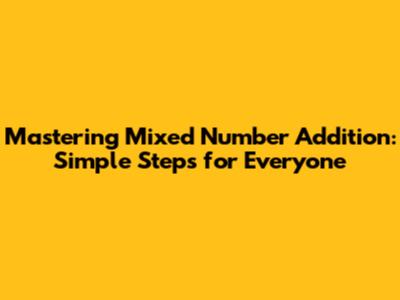 Mastering Mixed Number Addition: Simple Steps for Everyone